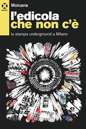 L' edicola che non c'è. La stampa underground a Milano