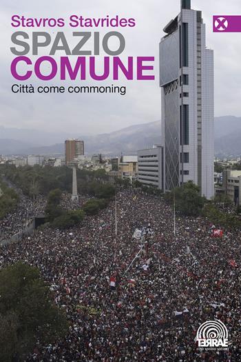 Spazio comune. Città come commoning - Stavros Stavrides - Libro Agenzia X 2022, Terrae | Libraccio.it