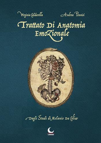Trattato di anatomia emozionale. Dagli studi di Melanio da Colia - Virginia Caldarella, Andrea Pennisi - Libro Lunaria 2019 | Libraccio.it