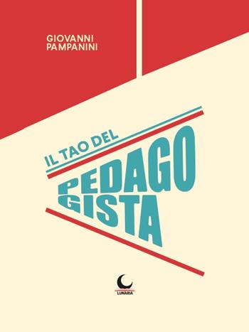 Il tao del pedagogista - Giovanni Pampanini - Libro Lunaria 2020 | Libraccio.it