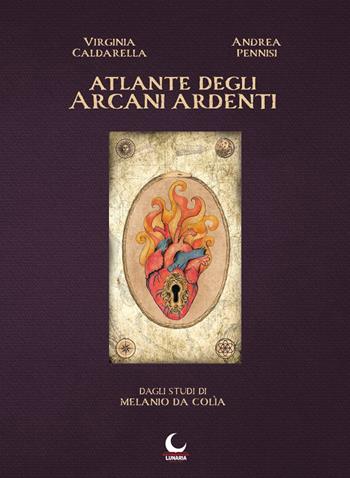 Atlante degli arcani ardenti. Dagli studi di Melanio da Colìa - Andrea Pennisi - Libro Lunaria 2020 | Libraccio.it