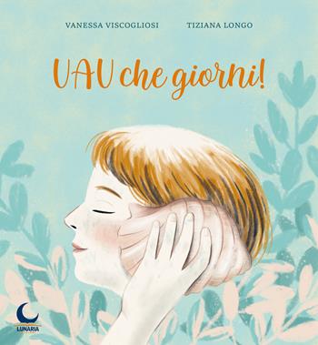 Uau che giorni! - Vanessa Viscogliosi - Libro Lunaria 2021 | Libraccio.it