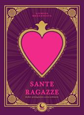 Sante ragazze. Dodici protagoniste extra-ordinarie