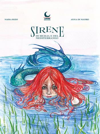 Sirene di Sicilia e del Mediterraneo - Nadia Ruju, Anna Di Mauro - Libro Lunaria 2025 | Libraccio.it