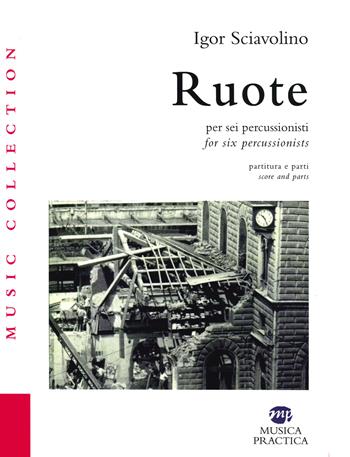 Ruote per sei percussionisti. Partiture e spartiti-Ruote for six percussionists. Score and parts - Igor Sciavolino - Libro Musica Practica 2020, Music Collection | Libraccio.it