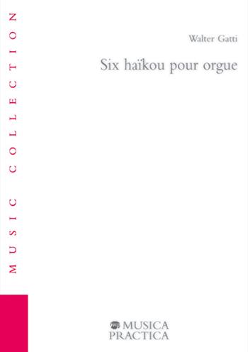 Six haïkou pour orgue - Walter Gatti - Libro Musica Practica 2020, Music Collection | Libraccio.it