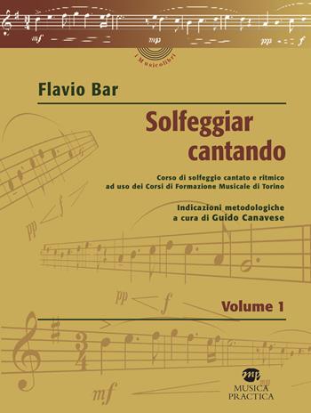 Solfeggiar cantando. Vol. 1: Corso di solfeggio cantato e ritmico ad uso dei Corsi di Formazione Musicale di Torino. - Flavio Bar - Libro Musica Practica 2019, I musicolibri | Libraccio.it