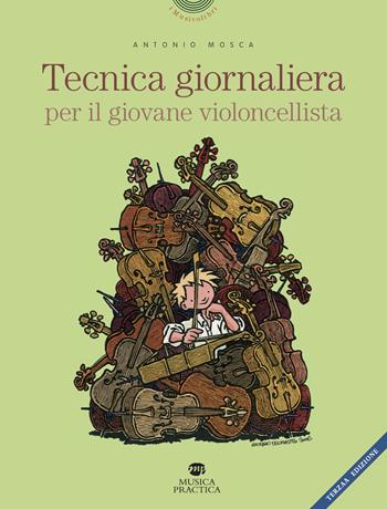 Tecnica giornaliera per il giovane violoncellista - Antonio Mosca - Libro Musica Practica 2020, I musicolibri | Libraccio.it