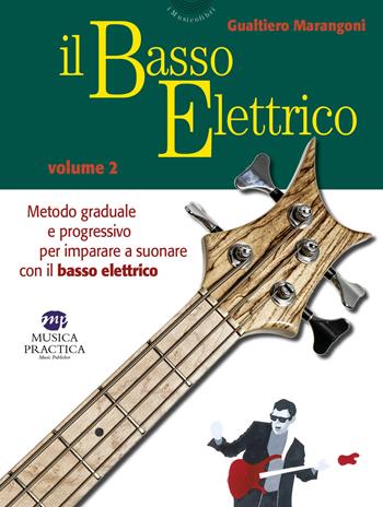 Il basso elettrico. Metodo graduale e progressivo per imparare a suonare con il basso elettrico. Vol. 2 - Gualtiero Marangoni - Libro Musica Practica 2021, I musicolibri | Libraccio.it