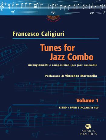 Tunes for Jazz Combo. Arrangiamenti e composizioni per jazz ensemble. Vol. 1 - Francesco Caligiuri - Libro Musica Practica 2021 | Libraccio.it