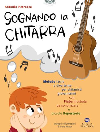 Sognando la chitarra - Antonio Petrocca - Libro Musica Practica 2020, I musicolibri | Libraccio.it