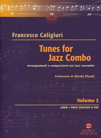 Tunes for Jazz Combo. Arrangiamenti e composizioni per jazz ensemble. Vol. 2 - Francesco Caligiuri - Libro Musica Practica 2021 | Libraccio.it