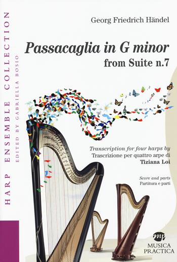 Passacaglia in G minor from Suite n.7 Trascrizione per quattro arpe di Tiziana Loi - Georg Friedrich Haendel - Libro Musica Practica 2021 | Libraccio.it