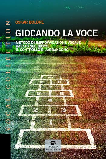 Giocando la voce. Metodo di improvvisazione vocale basato sul gioco, il controllo e l'abbandono - Oskar Boldre - Libro Musica Practica 2021, Vocal Collection | Libraccio.it