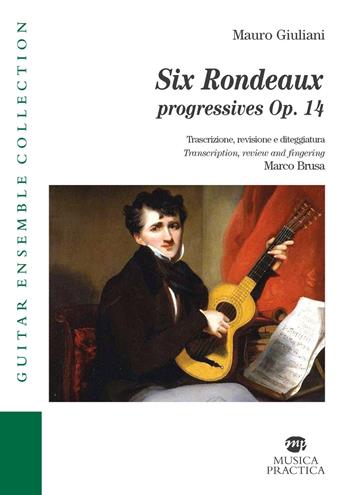 Six rondeaux progressives, op.14. Trascrizione, revisione e diteggiatura-Transcription, review and fingering. Ediz. bilingue - Mauro Giuliani - Libro Musica Practica 2022, Philological Collection | Libraccio.it