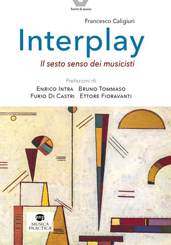 Interplay. Il sesto senso dei musicisti - Francesco Caligiuri - Libro Musica Practica 2021, Scritti di musica | Libraccio.it