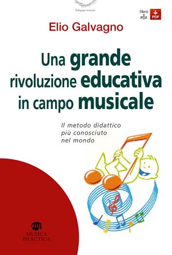Una grande rivoluzione educativa in campo musicale. Il metodo didattico più conosciuto al mondo. per download e accesso online - Elio Galvagno - Libro Musica Practica 2022, Pedagogia musicale | Libraccio.it