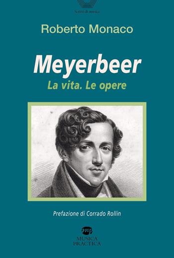 Meyerbeer. La vita, le opere - Roberto Monaco - Libro Musica Practica 2022, Scritti di musica | Libraccio.it