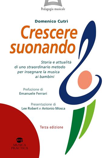 Crescere suonando. Storia e attualità di uno straordinario metodo per insegnare la musica ai bambini - Domenico Cutrì - Libro Musica Practica 2023, Pedagogia musicale | Libraccio.it