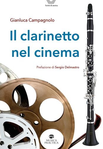 Il clarinetto nel cinema - Gianluca Campagnolo - Libro Musica Practica 2023 | Libraccio.it