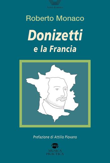 Donizetti e la Francia - Roberto Monaco - Libro Musica Practica 2023, Scritti di musica | Libraccio.it