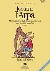 Io suono l'arpa. Metodo intuitivo per piccoli arpisti a partire dai 4 anni d'età. Libro dell'allievo. Con File audio per il download