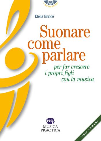 Suonare come parlare per far crescere i propri figli con la musica - Elena Enrico - Libro Musica Practica 2023, I musicolibri | Libraccio.it