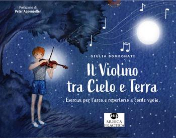 Il violino tra cielo e terra. Esercizi per l’arco e repertorio a corde vuote. Libro dell'allievo - Giulia Bombonati - Libro Musica Practica 2023, I musicolibri | Libraccio.it