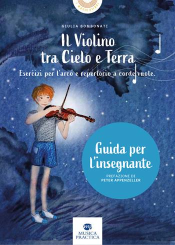Il violino tra cielo e terra. Esercizi per l’arco e repertorio a corde vuote. Guida dell'insegnante - Giulia Bombonati - Libro Musica Practica 2023, I musicolibri | Libraccio.it