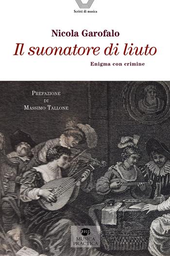 Il suonatore di liuto. Enigma con crimine - Nicola Garofalo - Libro Musica Practica 2023 | Libraccio.it