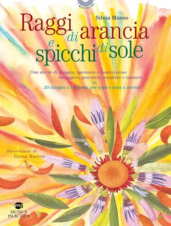 Raggi di arancia e spicchi di sole. Ediz. illustrata - Silvia Musso - Libro Musica Practica 2023, I musicolibri | Libraccio.it
