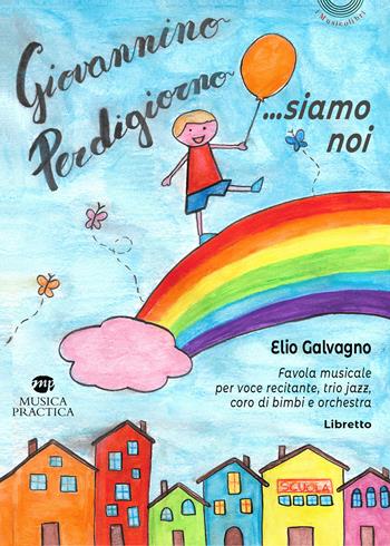 Giovannino perdigiorno... siamo noi. Favola musicale per voce recitante, trio jazz, coro di bimbi e orchestra - Elio Galvagno - Libro Musica Practica 2024 | Libraccio.it