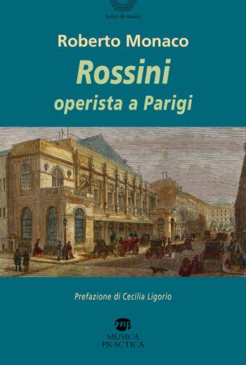 Rossini operista a Parigi - Roberto Monaco - Libro Musica Practica 2024, Scritti di musica | Libraccio.it