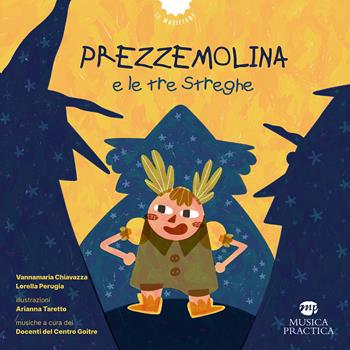 Prezzemolina e le tre streghe. Ediz. a colori. Con QR Code - Vannamaria Chiavazza, Lorella Perugia - Libro Musica Practica 2024, I musicolibri | Libraccio.it