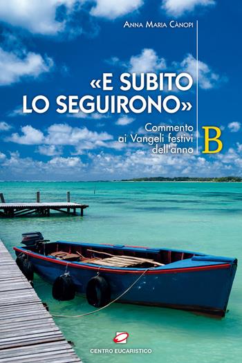 «E subito lo seguirono». Commento ai Vangeli festivi dell'anno B  - Libro Centro Eucaristico 2020, Seme della parola | Libraccio.it