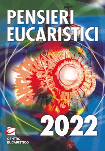 Pensieri eucaristici 2022  - Libro Centro Eucaristico 2021 | Libraccio.it