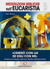 «Cenerò con Lui ed Egli con me». Celebrare la liturgia nella luce del libro dell'Apocalisse