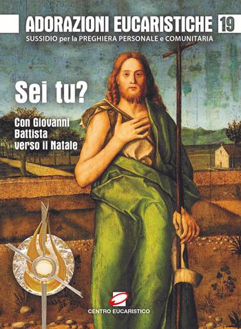 Adorazioni eucaristiche. Sussidio per la preghiera personale e comunitaria. « Sei tu?». Con Giovanni Battista verso il Natale. Vol. 19  - Libro Centro Eucaristico 2021, Adorazione eucaristica | Libraccio.it