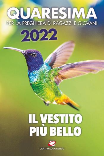 Quaresima 2022. Il vestito più bello. Per la preghiera di ragazzi e giovani  - Libro Centro Eucaristico 2022, Preghiera dei giorni | Libraccio.it