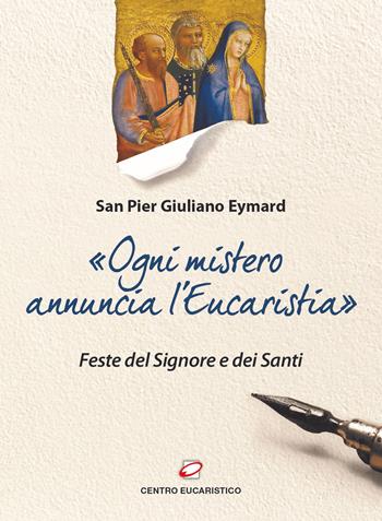 «Ogni mistero annuncia l'eucaristia». Feste del Signore e dei Santi - Pier Giuliano Eymard - Libro Centro Eucaristico 2022, Il pane del cammino | Libraccio.it
