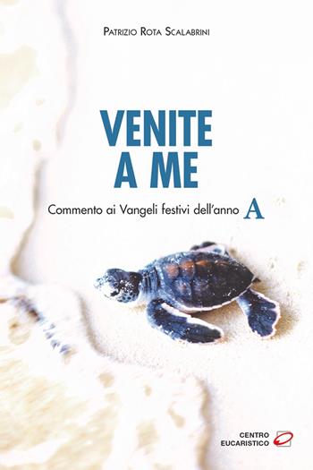 Venite a me. Commento ai Vangeli festivi dell’anno A - Patrizio Rota Scalabrini - Libro Centro Eucaristico 2022, Seme della parola | Libraccio.it