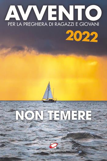 Avvento 2022. Non temere  - Libro Centro Eucaristico 2022, Preghiera dei giorni | Libraccio.it