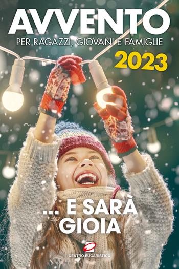 Avvento 2023 … e sarà gioia. Per ragazzi, giovani e famiglie  - Libro Centro Eucaristico 2023, Preghiera dei giorni | Libraccio.it
