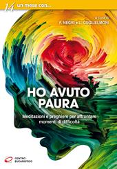 Ho avuto paura. Meditazioni e preghiere per affrontare momenti di difficoltà