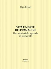 Vita e morte dell'immagine. Una storia dello sguardo in Occidente