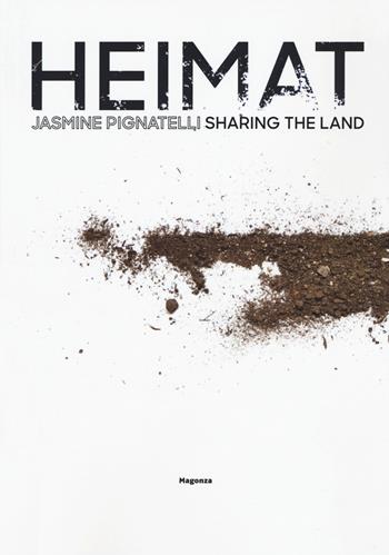 Jasmine Pignatelli. Heimat sharing the land. Ediz. italiana e inglese - Tommaso Evangelista, Jasmine Pignatelli, Simona Spinella - Libro Magonza 2020 | Libraccio.it