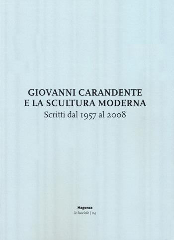 Giovanni Carandente e la scultura moderna. Scritti dal 1957 al 2008 - Giovanni Carandente, Assunta Porciani, Marco Tonelli - Libro Magonza 2020, Le lucciole | Libraccio.it