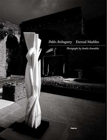 Eternal marbles - Pablo Atchugarry - Libro Magonza 2021 | Libraccio.it
