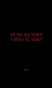 Fausta Squatriti. «Opera al nero». Ediz. italiana e inglese