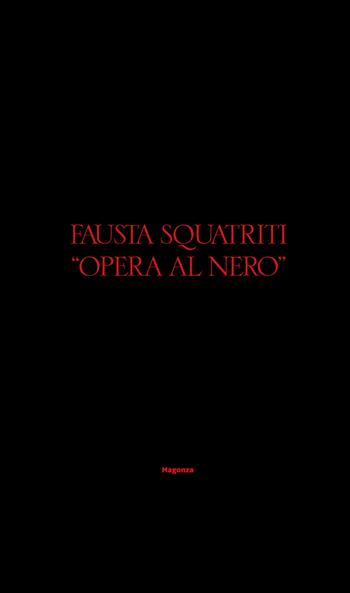 Fausta Squatriti. Opera al nero. Ediz. illustrata - Bertrand Levergeois - Libro Magonza 2021, Arte | Libraccio.it